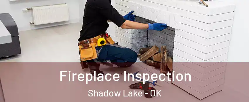 Fireplace Inspection Shadow Lake - OK