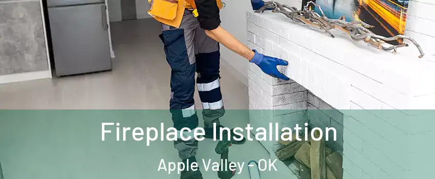 Fireplace Installation Apple Valley - OK