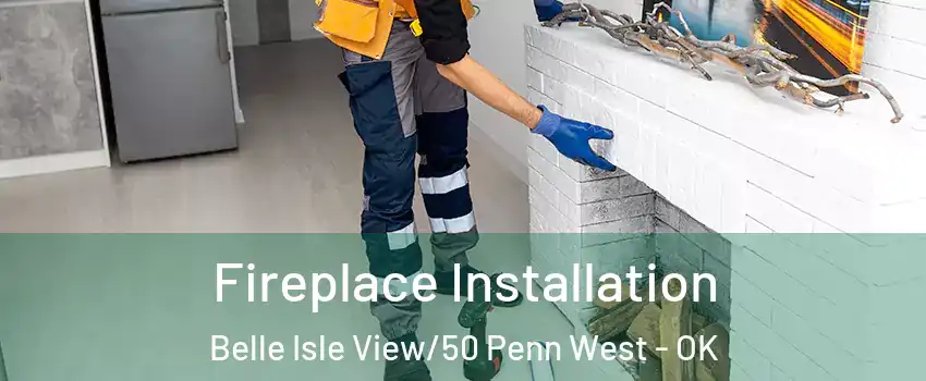 Fireplace Installation Belle Isle View/50 Penn West - OK