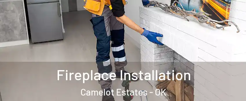 Fireplace Installation Camelot Estates - OK