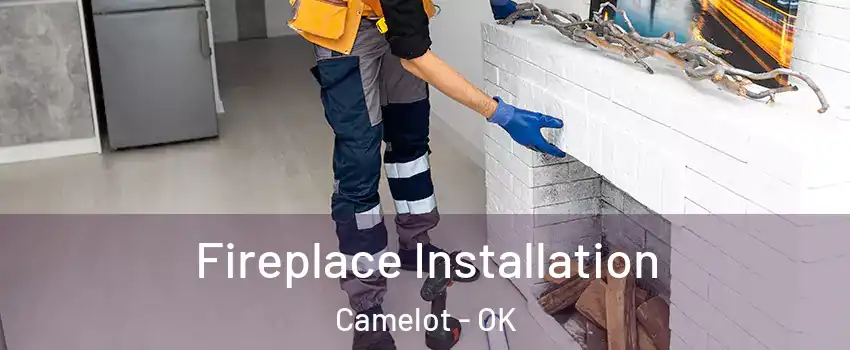 Fireplace Installation Camelot - OK
