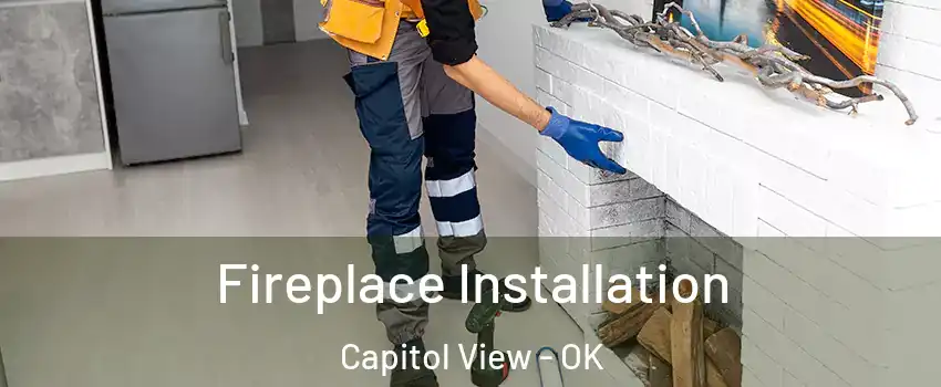 Fireplace Installation Capitol View - OK