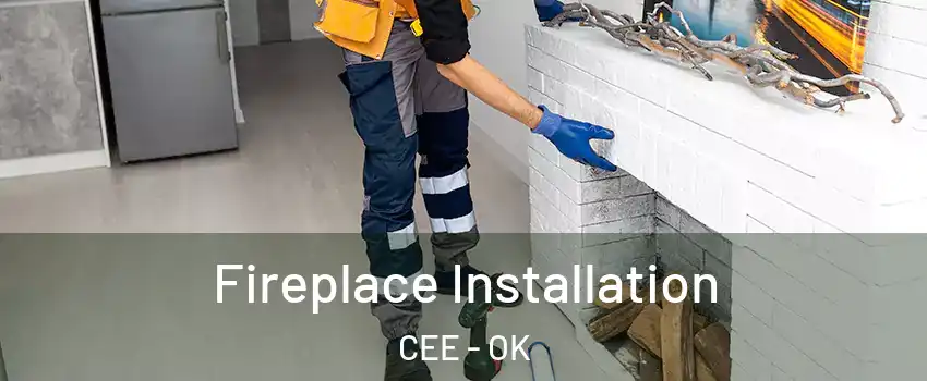 Fireplace Installation CEE - OK