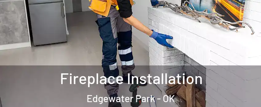 Fireplace Installation Edgewater Park - OK