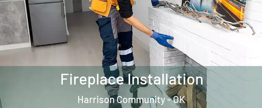 Fireplace Installation Harrison Community - OK