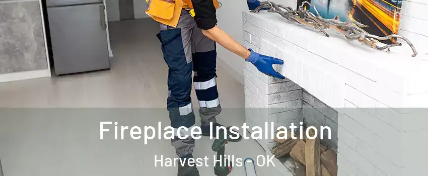Fireplace Installation Harvest Hills - OK