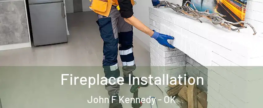 Fireplace Installation John F Kennedy - OK