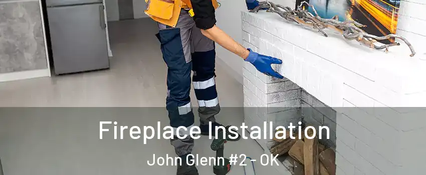 Fireplace Installation John Glenn #2 - OK