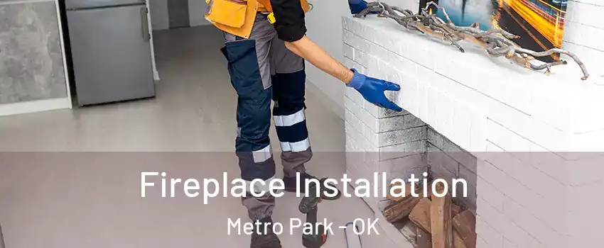 Fireplace Installation Metro Park - OK