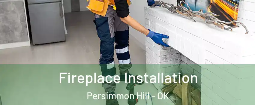 Fireplace Installation Persimmon Hill - OK