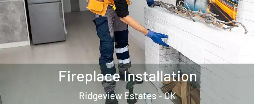Fireplace Installation Ridgeview Estates - OK