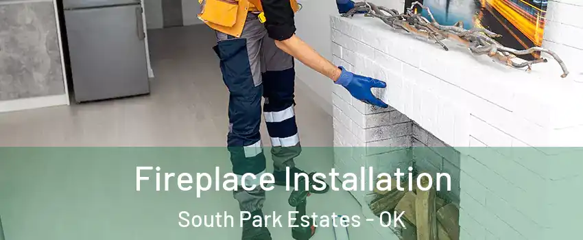 Fireplace Installation South Park Estates - OK