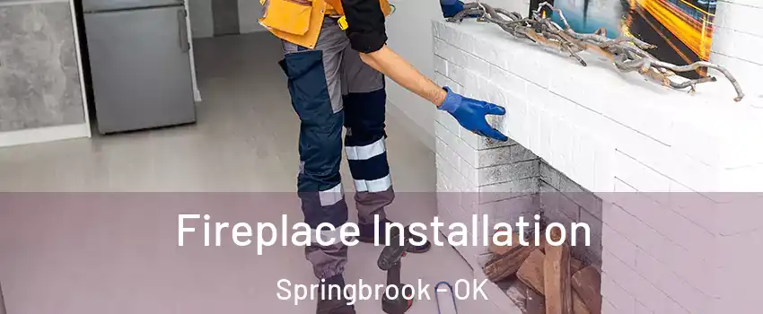 Fireplace Installation Springbrook - OK