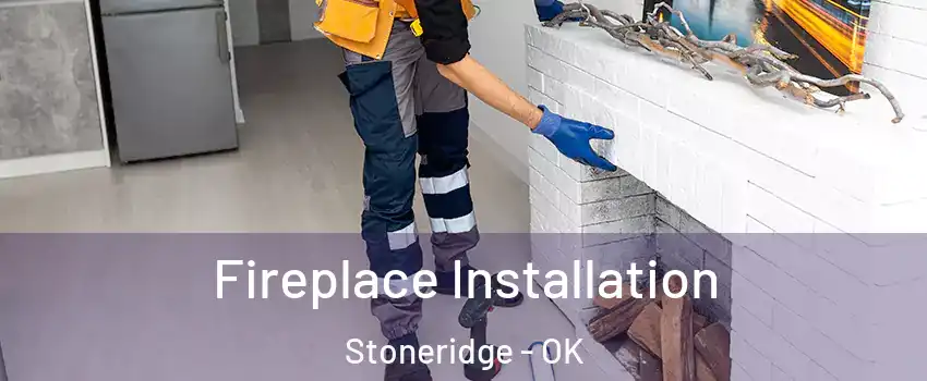 Fireplace Installation Stoneridge - OK