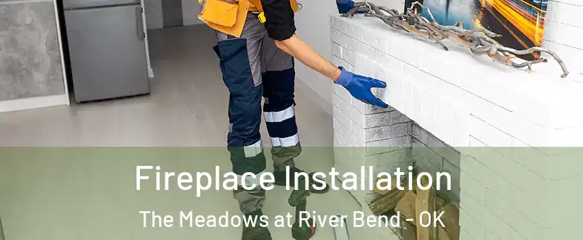 Fireplace Installation The Meadows at River Bend - OK
