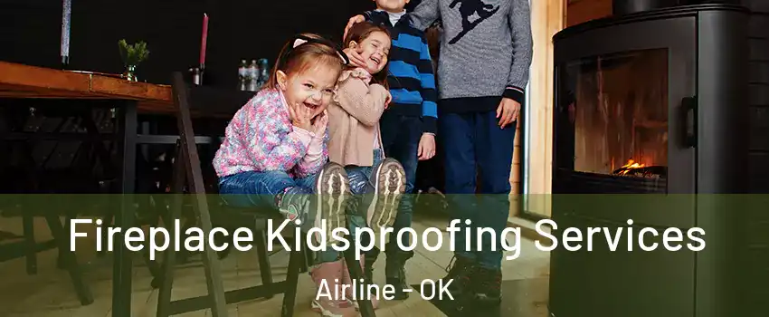 Fireplace Kidsproofing Services Airline - OK