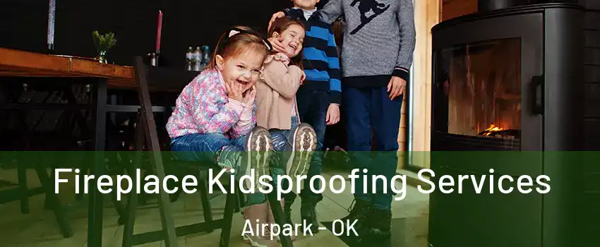 Fireplace Kidsproofing Services Airpark - OK