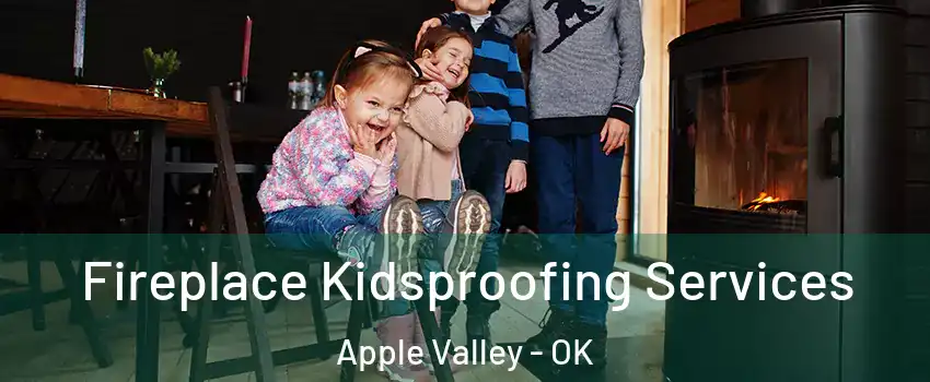 Fireplace Kidsproofing Services Apple Valley - OK