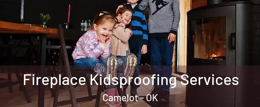 Fireplace Kidsproofing Services Camelot - OK