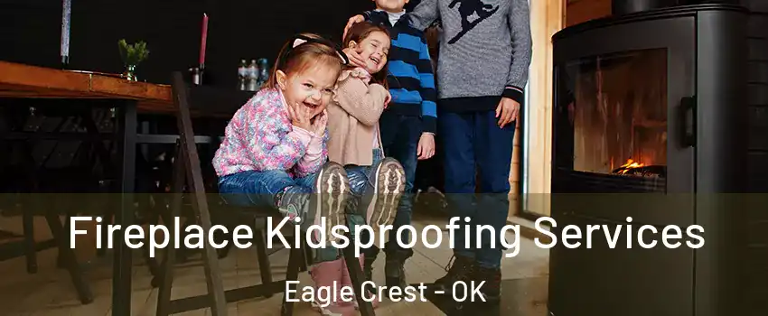Fireplace Kidsproofing Services Eagle Crest - OK