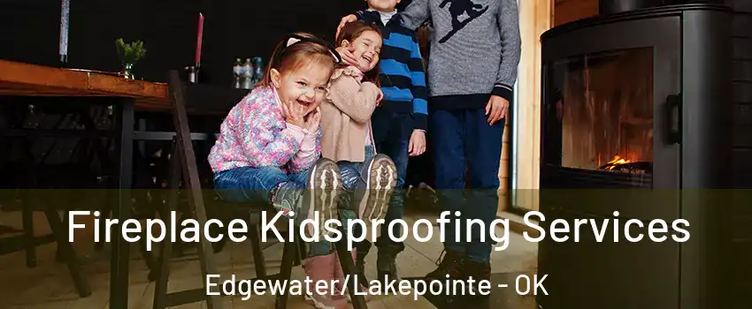 Fireplace Kidsproofing Services Edgewater/Lakepointe - OK