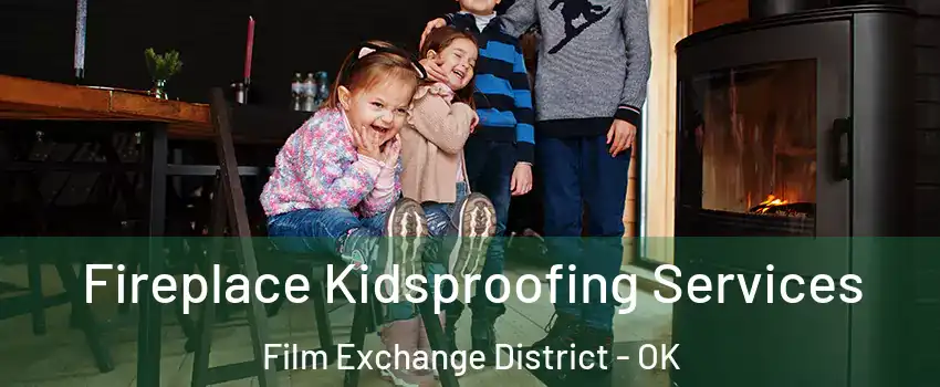 Fireplace Kidsproofing Services Film Exchange District - OK