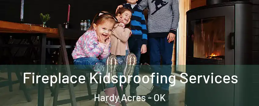 Fireplace Kidsproofing Services Hardy Acres - OK
