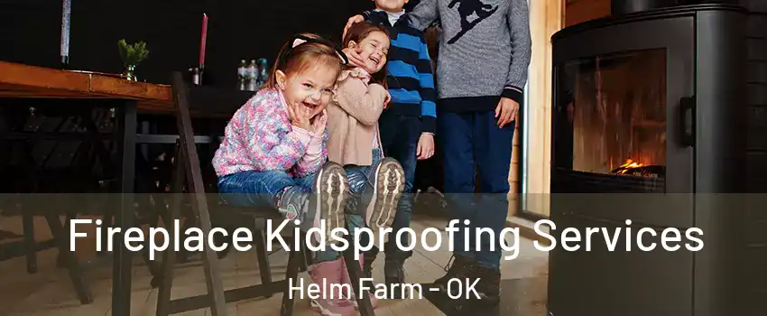 Fireplace Kidsproofing Services Helm Farm - OK