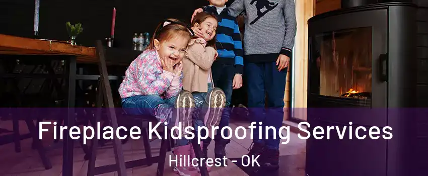 Fireplace Kidsproofing Services Hillcrest - OK