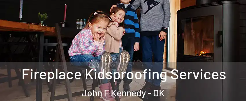 Fireplace Kidsproofing Services John F Kennedy - OK