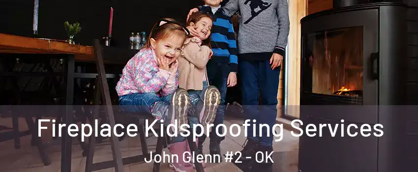 Fireplace Kidsproofing Services John Glenn #2 - OK