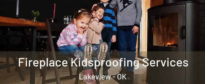 Fireplace Kidsproofing Services Lakeview - OK