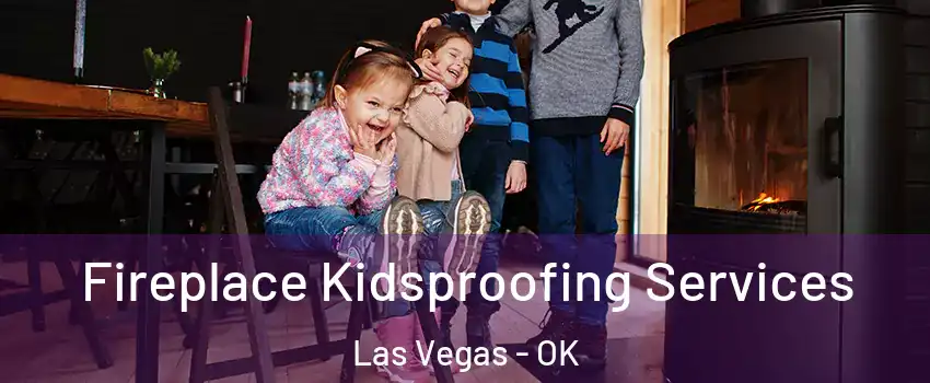 Fireplace Kidsproofing Services Las Vegas - OK