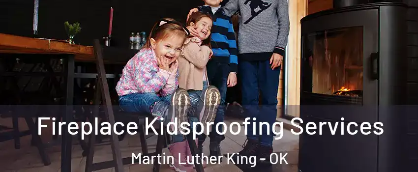 Fireplace Kidsproofing Services Martin Luther King - OK