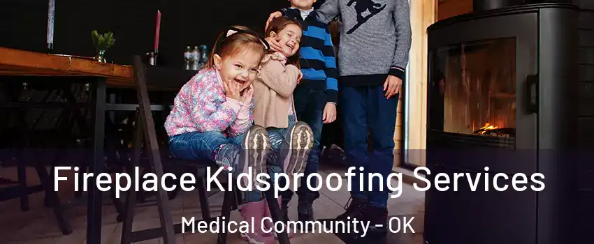 Fireplace Kidsproofing Services Medical Community - OK