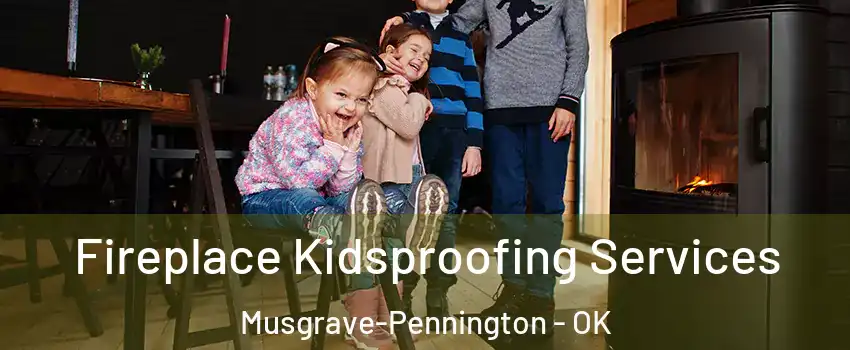 Fireplace Kidsproofing Services Musgrave-Pennington - OK