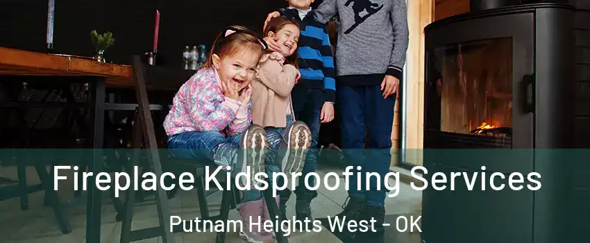 Fireplace Kidsproofing Services Putnam Heights West - OK