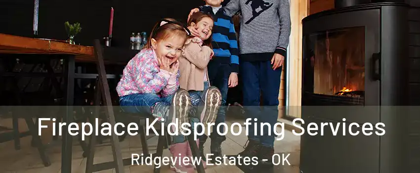 Fireplace Kidsproofing Services Ridgeview Estates - OK