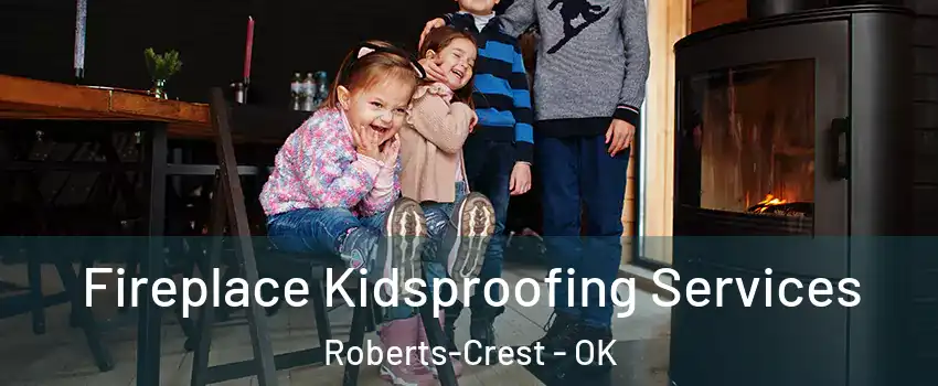 Fireplace Kidsproofing Services Roberts-Crest - OK