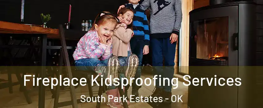 Fireplace Kidsproofing Services South Park Estates - OK