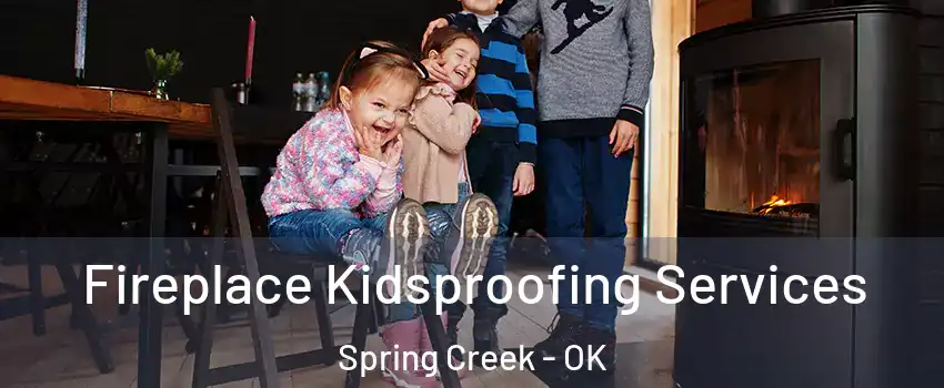 Fireplace Kidsproofing Services Spring Creek - OK