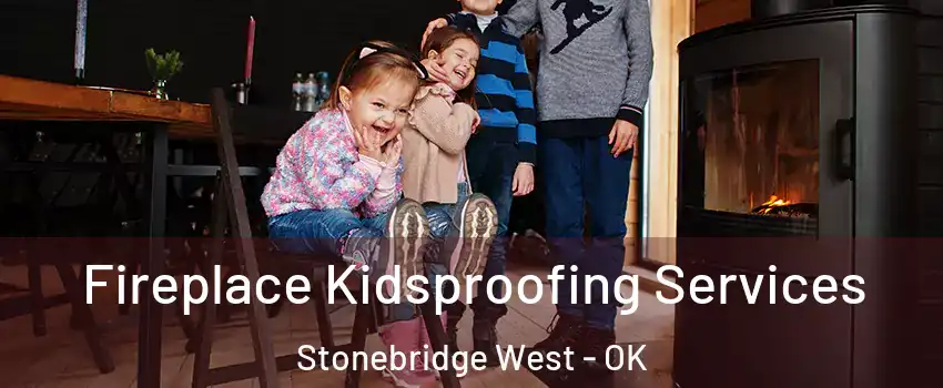 Fireplace Kidsproofing Services Stonebridge West - OK