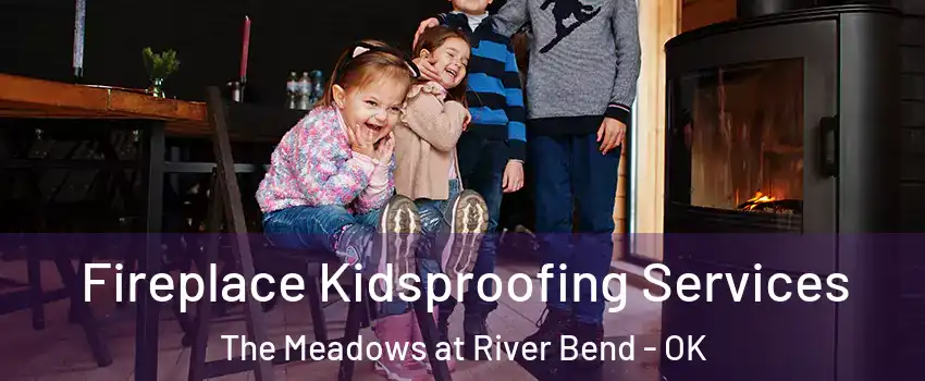 Fireplace Kidsproofing Services The Meadows at River Bend - OK