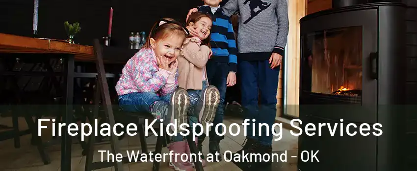 Fireplace Kidsproofing Services The Waterfront at Oakmond - OK