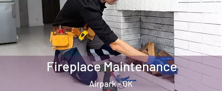 Fireplace Maintenance Airpark - OK
