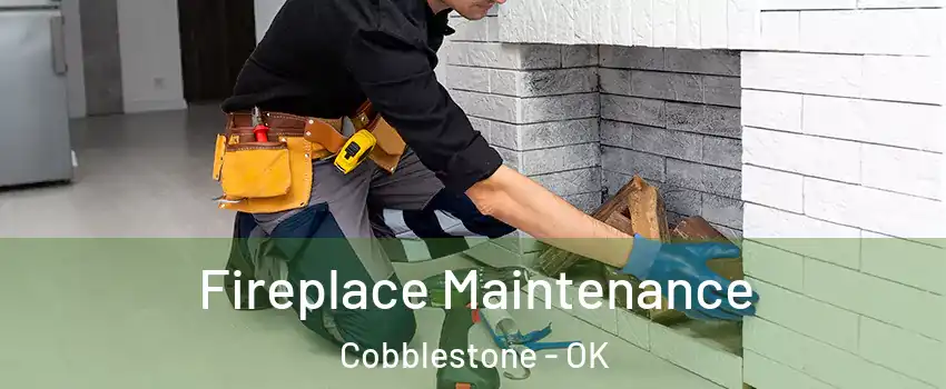 Fireplace Maintenance Cobblestone - OK