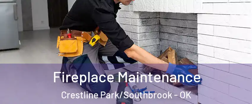 Fireplace Maintenance Crestline Park/Southbrook - OK