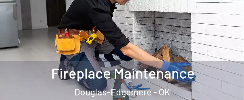 Fireplace Maintenance Douglas-Edgemere - OK