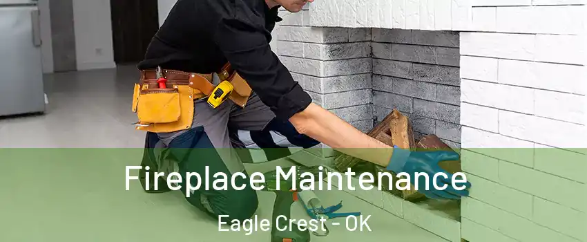 Fireplace Maintenance Eagle Crest - OK