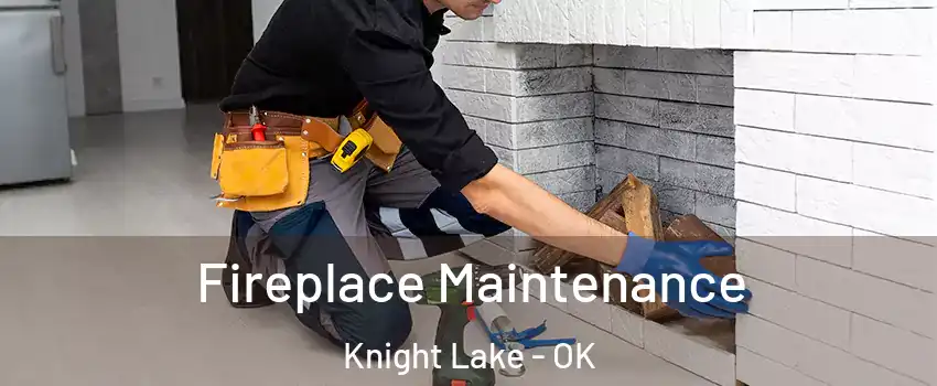 Fireplace Maintenance Knight Lake - OK